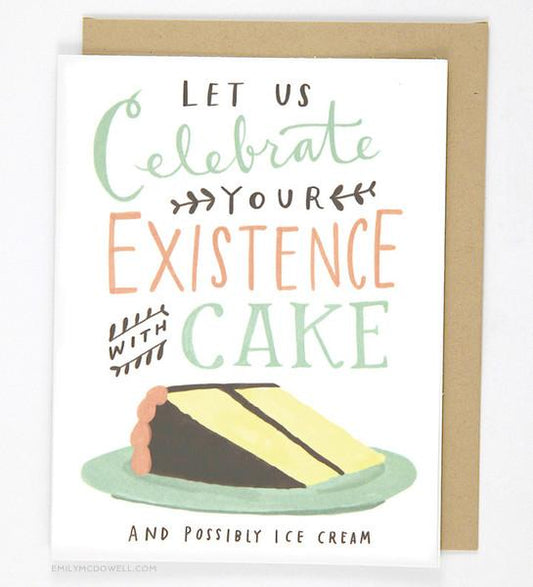 Celebrate existence with cake