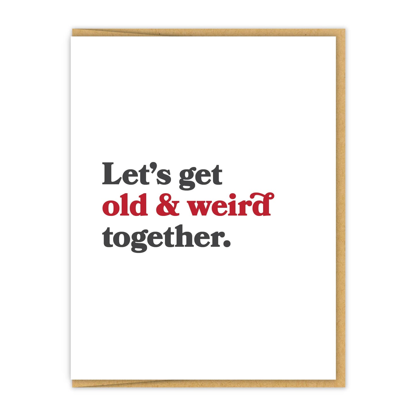 Let's get old & weird together. | Letterpress Love Card