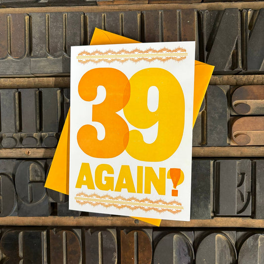 39 Again? Birthday Letterpress Greeting Card