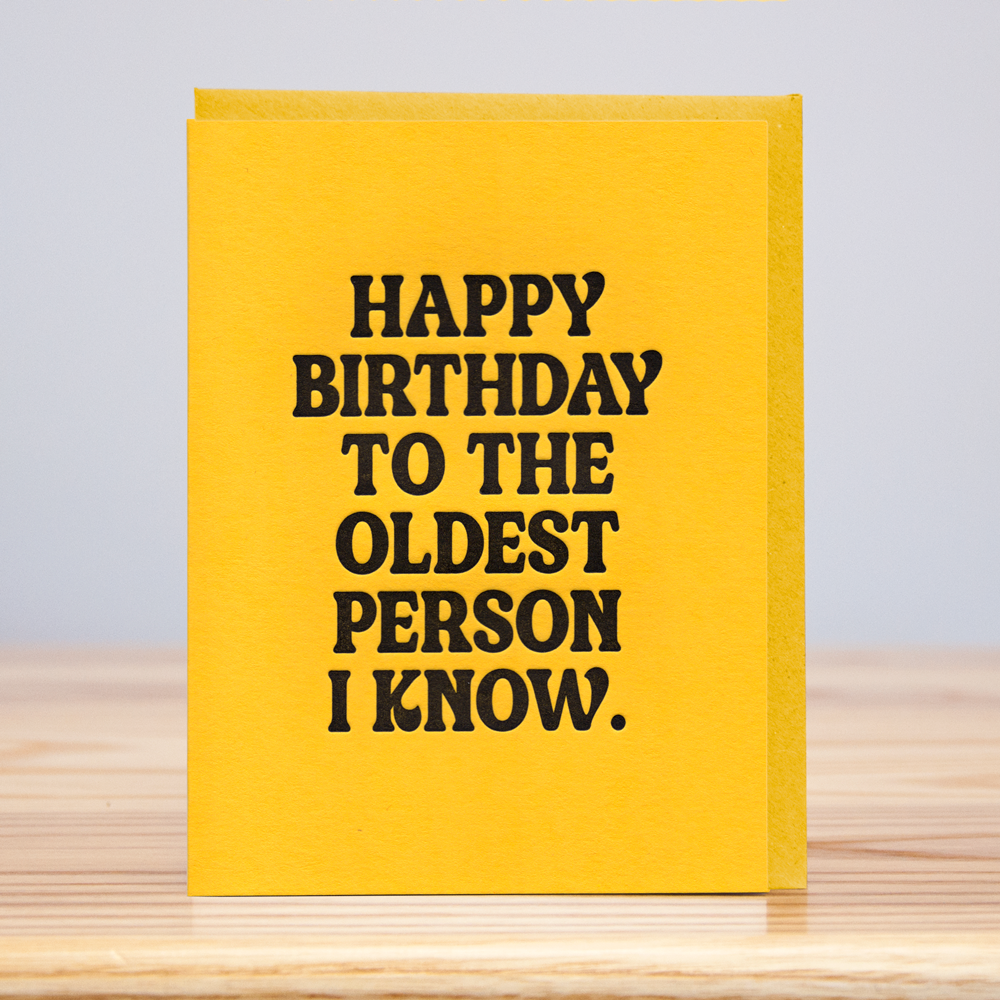 Oldest Person I Know Birthday (Letterpress): 4.125" x 5.5"