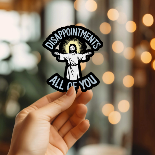 Funny Disappointments All Of You Vinyl Sticker