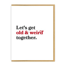 Let's get old & weird together. | Letterpress Love Card