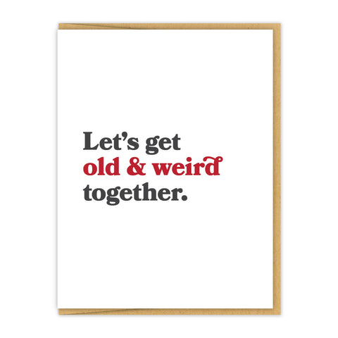 Let's get old & weird together. | Letterpress Love Card