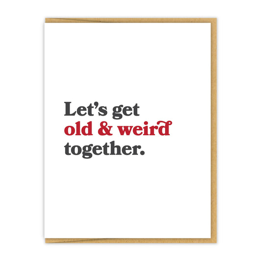 Let's get old & weird together. | Letterpress Love Card