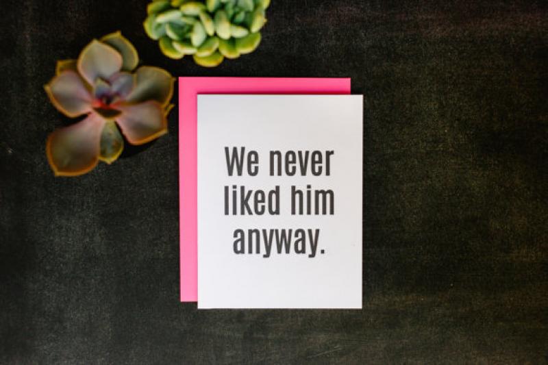 We Never Liked Him Anyway