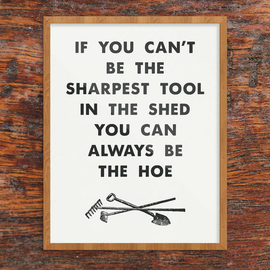 11" x 14" If You Can't Be The Sharpest Tool Print
