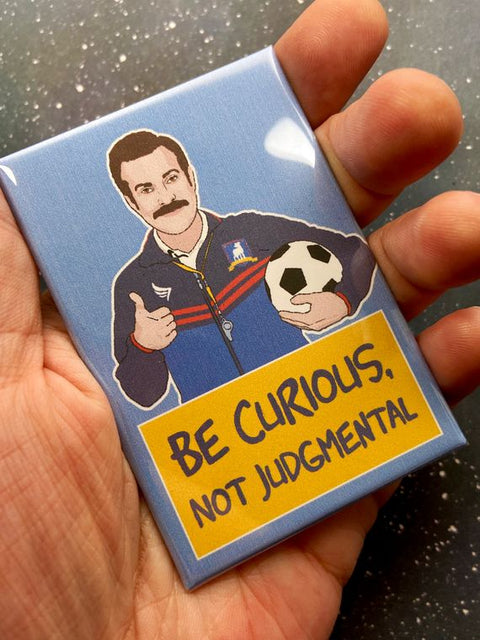 "Be Curious, Not Judgmental" Ted Lasso - Souvenir Magnet