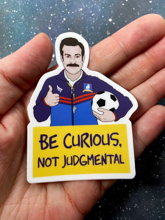 Be Curious, Not Judgmental - Ted Lasso - Vinyl Decal