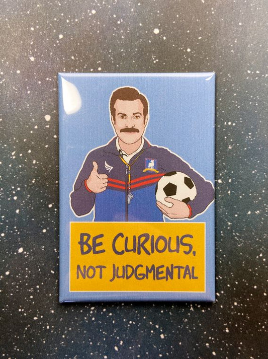 "Be Curious, Not Judgmental" Ted Lasso - Souvenir Magnet